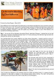 On the road to Mandalay By David Milborrow Foreword by Steve Rogers - March 2013 David Milborrow has recently taken the opportunity to visit present day Myanmar more commonly known as Burma to those of us in UK. The coun
