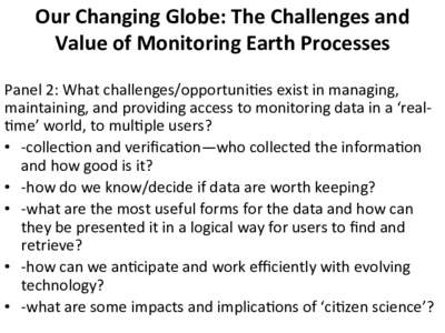 Our	
  Changing	
  Globe:	
  The	
  Challenges	
  and	
   Value	
  of	
  Monitoring	
  Earth	
  Processes	
  	
   	
   Panel	
  2:	
  What	
  challenges/opportuni5es	
  exist	
  in	
  managing,	
   ma