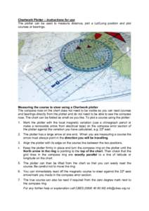 Chartwork Plotter – instructions for use The plotter can be used to measure distance, plot a Lat/Long position and plot courses or bearings. Measuring the course to steer using a Chartwork plotter The compass rose on t