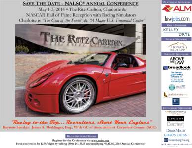 SAVE THE DATE - NALSC® ANNUAL CONFERENCE  PLATINUM SPONSORS May 1-3, 2014 • The Ritz-Carlton, Charlotte & NASCAR Hall of Fame Reception with Racing Simulators