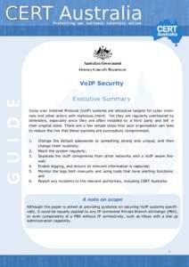 G U I D E  VoIP Security Executive Summary Voice over Internet Protocol (VoIP) systems are attractive targets for cyber criminals and other actors with malicious intent. Yet they are regularly overlooked by defenders, es