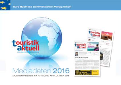 Euro Business Communication Verlag GmbH  Mediadaten 2016 ANZEIGENPREISLISTE NR. 43 | GÜLTIG AB 01. JANUAR 2016  touristik aktuell – DAS MEDIUM FÜR DIE REISEBÜROS!