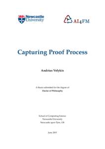 Capturing Proof Process Andrius Velykis A thesis submitted for the degree of Doctor of Philosophy