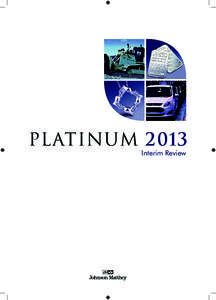 platinum[removed]Interim Review Acknowledgements Platinum 2013 Interim Review is based on research by members of the Johnson Matthey Market Research team: Lucy Bloxham, Stewart Brown, Laura Cole, Alison Cowley, Peter Dunc