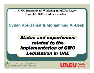 1st GMO International Workshop in MENA Region June 4-5, 2012-Dead Sea, Jordan Synan AbuQamar & Mohammad Al-Deeb  Status and experiences