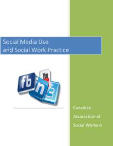 Social Media Use and Social Work Practice Canadian Association of Social Workers
