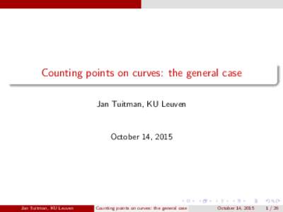 Counting points on curves: the general case Jan Tuitman, KU Leuven October 14, 2015  Jan Tuitman, KU Leuven