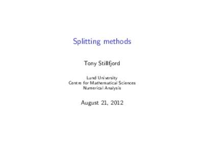 Splitting methods Tony Stillfjord Lund University Centre for Mathematical Sciences Numerical Analysis
