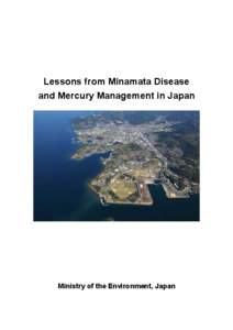 Lessons from Minamata Disease and Mercury Management in Japan Ministry of the Environment, Japan  This booklet has been compiled by the Japanese Ministry of the Environment with cooperation