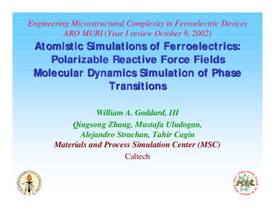 Engineering Microstructural Complexity in Ferroelectric Devices ARO MURI (Year I review October 9, 2002) Atomistic Simulations of Ferroelectrics: Polarizable Reactive Force Fields Molecular Dynamics Simulation of Phase