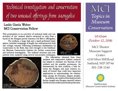 Technical investigation and conservation of two unusual oﬀerings from Mongolia Leslie Gisela Weber MCI Conservation Fellow This presentation is an overview of technical study and conservation of two unusual objects exc