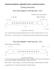 Hammered dulcimer adjustable Scissor stand instructions:  Cutting instructions Not To Scale: Diagram 1 Front Short Legs – Cut 2. Round this corner well with sander cut for strap