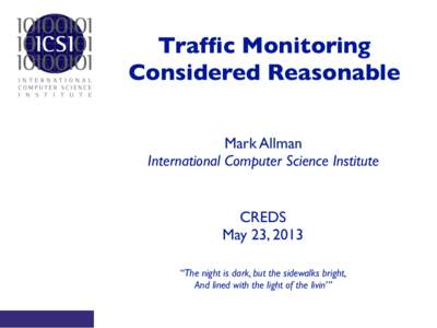 Traffic Monitoring Considered Reasonable Mark Allman International Computer Science Institute  CREDS