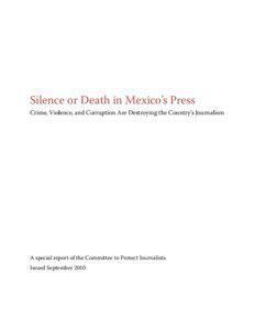 Silence or Death in Mexico’s Press  Crime, Violence, and Corruption Are Destroying the Country’s Journalism