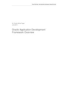 Oracle White Paper—Oracle Application Development Framework Overview  An Oracle White Paper June[removed]Oracle Application Development