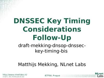 DNSSEC Key Timing Considerations Follow-Up draft-mekking-dnsop-dnsseckey-timing-bis Matthijs Mekking, NLnet Labs http://www.nlnetlabs.nl/