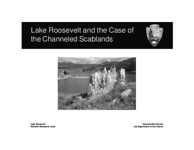 Lake Roosevelt and the Case of the Channeled Scablands Lake Roosevelt National Recreation Area