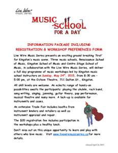 INFORMATION PACKAGE INCLUDING REGISTRATION & WORKSHOP PREFERENCES FORM Live Wire Music Series presents an exciting ground breaking ‘first’ for Kingston’s music scene. Three music schools, Renaissance School of Musi