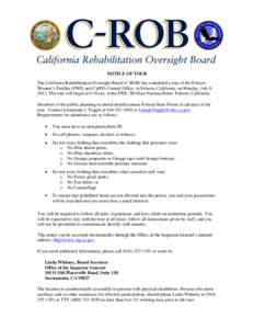 NOTICE OF TOUR The California Rehabilitation Oversight Board (C-ROB) has scheduled a tour of the Folsom Women’s Facility (FWF) and CalPIA Central Office, in Folsom, California, on Monday, July 8, 2013. The tour will be