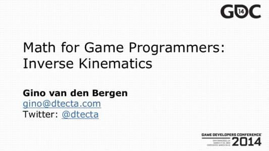 Math for Game Programmers: Inverse Kinematics Gino van den Bergen  Twitter: @dtecta