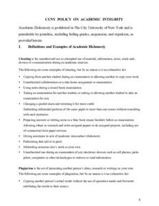 CUNY POLICY ON ACADEMIC INTEGRITY Academic Dishonesty is prohibited in The City University of New York and is punishable by penalties, including failing grades, suspension, and expulsion, as provided herein. I.
