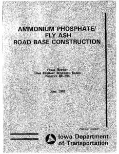 Final Report Iowa Highway Research Board HR-294 AMMONIUM PHOSPHATE/FLY ASH ROAD BASE CONSTRUCTION