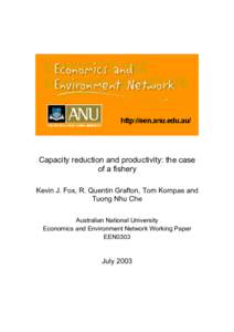 Capacity reduction and productivity: the case of a fishery Kevin J. Fox, R. Quentin Grafton, Tom Kompas and Tuong Nhu Che Australian National University Economics and Environment Network Working Paper