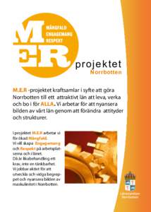 pro j e k t e t  Norrbotten M.E.R -projektet kraftsamlar i syfte att göra Norrbotten till ett attraktivt län att leva, verka