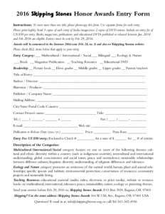 2016 Skipping Stones Honor Awards Entry Form Instructions: To enter more than one title, please photocopy this form. Use separate forms for each entry. Please print legibly. Send 3 copies of each entry of books/magazines