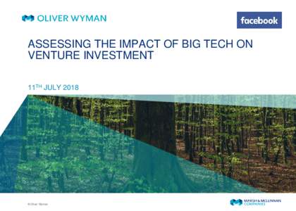 ASSESSING THE IMPACT OF BIG TECH ON VENTURE INVESTMENT 11TH JULY 2018 © Oliver Wyman