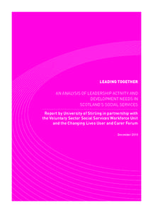 LEADING TOGETHER AN ANALYSIS OF LEADERSHIP ACTIVITY AND DEVELOPMENT NEEDS IN SCOTLAND’S SOCIAL SERVICES Report by University of Stirling in partnership with the Voluntary Sector Social Services Workforce Unit