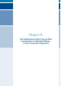 Chapter IV The Implications of the Crisis on Host Communities in Irbid and Mafraq – A Socio-Economic Perspective  With the beginning of the first quarter of 2011, Syrian refugees poured into Jordan,
