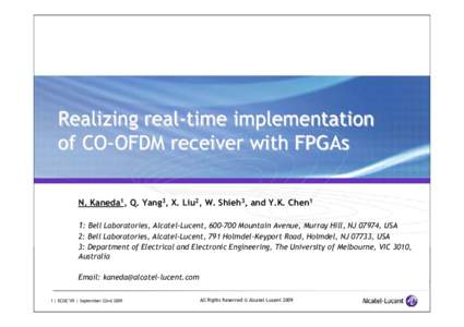 Realizing real-time implementation of CO-OFDM receiver with FPGAs N. Kaneda1, Q. Yang3, X. Liu2, W. Shieh3, and Y.K. Chen1 1: Bell Laboratories, Alcatel-Lucent, Mountain Avenue, Murray Hill, NJ 07974, USA 2: Bell