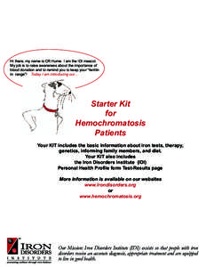 Hi there, my name is CR Hume. I am the IDI mascot. My job is to raise awareness about the importance of blood donation and to remind you to keep your “ferritin in range”! Today I am introducing our...  Starter Kit