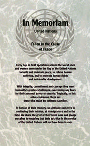 In Memoriam United Nations Fallen in the Cause of Peace  Every day, in field operations around the world, men