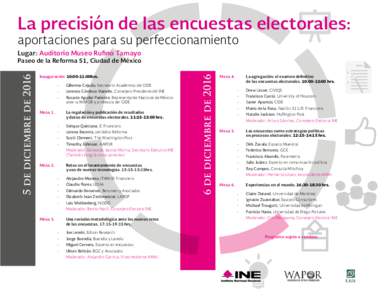 La precisión de las encuestas electorales: aportaciones para su perfeccionamiento Lugar: Auditorio Museo Rufino Tamayo Inauguración 10:00-11:00hrs. -