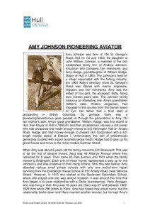 AMY JOHNSON PIONEERING AVIATOR Amy Johnson was born at 154 St. George’s Road, Hull on 1st July 1903, the daughter of