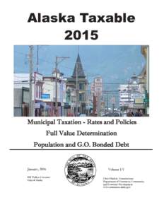 Alaska Taxable 2015 Municipal Taxation - Rates and Policies Full Value Determination Population and G.O. Bonded Debt