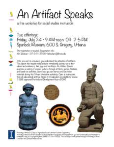 An Artifact Speaks a free workshop for social studies instructors Two offerings: Friday, July 24 • 9 AM-noon OR 2-5 PM Spurlock Museum, 600 S. Gregory, Urbana