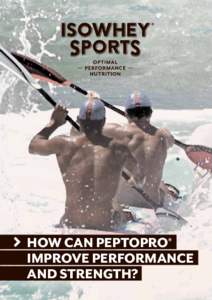 HOW CAN PEPTOPRO®  IMPROVE PERFORMANCE AND STRENGTH?  IMPROVING ENDURANCE, PERFORMANCE AND STRENGTH