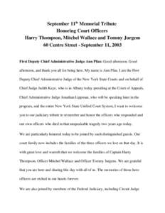 September 11th Memorial Tribute Honoring Court Officers Harry Thompson, Mitchel Wallace and Tommy Jurgens 60 Centre Street - September 11, 2003  First Deputy Chief Administrative Judge Ann Pfau: Good afternoon. Good