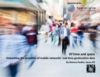 Sponsored by  White paper Of time and space Unleashing the potential of mobile networks’ real-time geolocation data