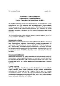 For Immediate Release  July 29, 2016 Sumitomo Chemical Reports Consolidated Financial Results