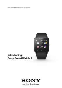 Sony SmartWatch 2: Review Companion  Introducing: Sony SmartWatch 2  Sony SmartWatch 2: An introduction