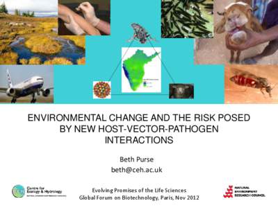 ENVIRONMENTAL CHANGE AND THE RISK POSED BY NEW HOST-VECTOR-PATHOGEN INTERACTIONS Beth Purse [removed] Evolving Promises of the Life Sciences