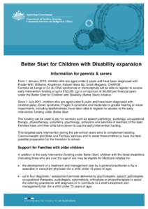 Better Start for Children with Disability expansion Information for parents & carers From 1 January 2013, children who are aged under 6 years and have been diagnosed with Prader Willi, Williams, Angelman, Kabuki Make Up,