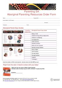 Parenting SA Aboriginal Parenting Resources Order Form Name: ..................................................................................................................... Organisation: ...........................