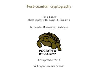 Post-quantum cryptography Tanja Lange slides jointly with Daniel J. Bernstein Technische Universiteit Eindhoven  17 September 2017