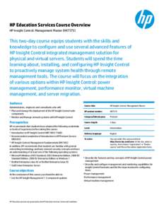 HP Education Services Course Overview HP Insight Control: Management Master (HK757S) This two-day course equips students with the skills and knowledge to configure and use several advanced features of HP Insight Control 