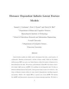 Distance Dependent Infinite Latent Feature Models Samuel J. Gershman1 , Peter I. Frazier2 and David M. Blei3 1  Department of Brain and Cognitive Sciences,